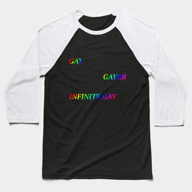 Gay, Gayer, Infinite Gay Baseball T-Shirt by Make Your Peace